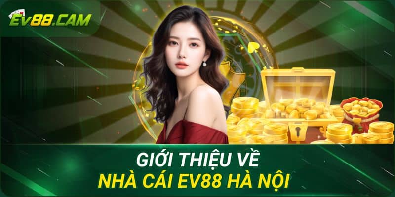 Giới thiệu về nhà cái EV88 Hà Nội