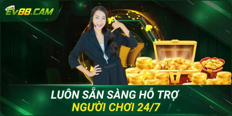 EV88 Hồ Chí Minh Luôn sẵn sàng hỗ trợ người chơi 24/7