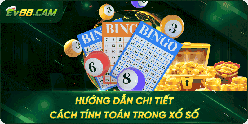 Hướng dẫn chi tiết cách tính toán trong xổ số